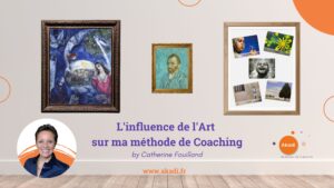 L'influence de l'Art dans la étode de coacing de Catherine Fouilland fondatrice d'akadi